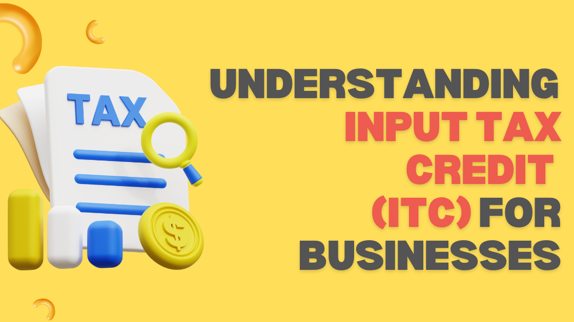 Understanding Input Tax Credit (ITC) for New Businesses