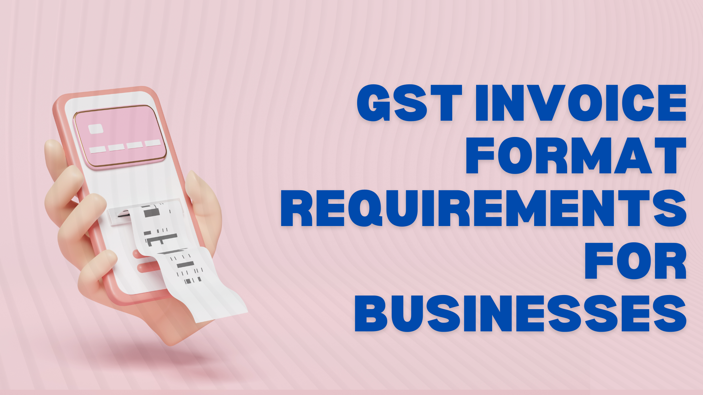 GST Invoice Format Requirements for Businesses: A Comprehensive Guide for Indian SMEs